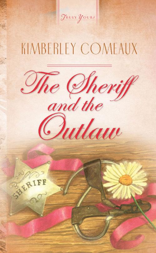 Cover of the book The Sheriff & The Outlaw by Kimberley Comeaux, Barbour Publishing, Inc.