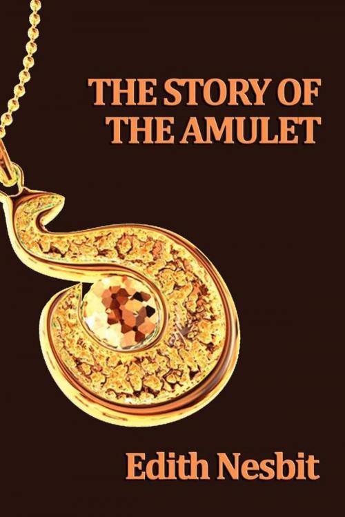 Cover of the book The Story of the Amulet by Edith Nesbit, Start Publishing LLC