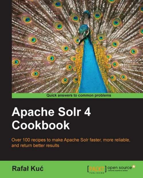 Cover of the book Apache Solr 4 Cookbook by Rafał Kuć, Packt Publishing