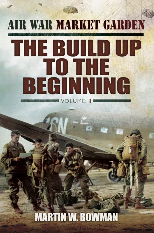 Cover of the book The Build Up to the Beginning by Martin Bowman, Pen and Sword