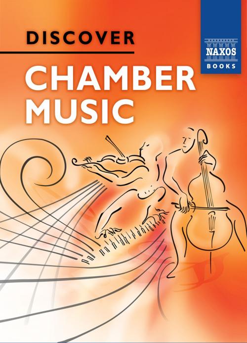 Cover of the book Discover Chamber Music by Jeremy Siepmann, Naxos Books