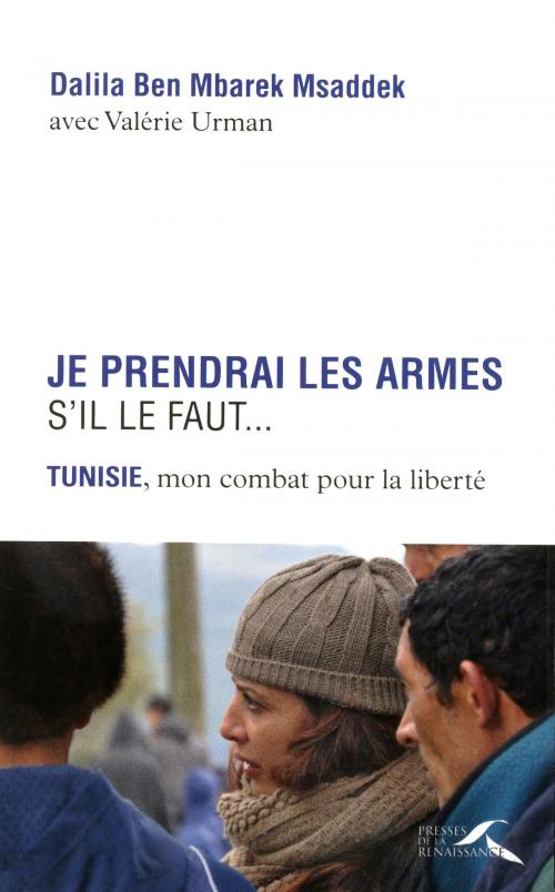 Cover of the book Je prendrai les armes s'il le faut... by Dalila BEN MBAREK MSADDEK, Valérie URMAN, Place des éditeurs