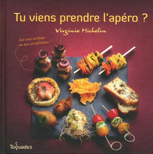 Cover of the book Tu viens prendre l'apéro ? Sur une ardoise ou sur un plateau by Virginie MICHELIN, edi8