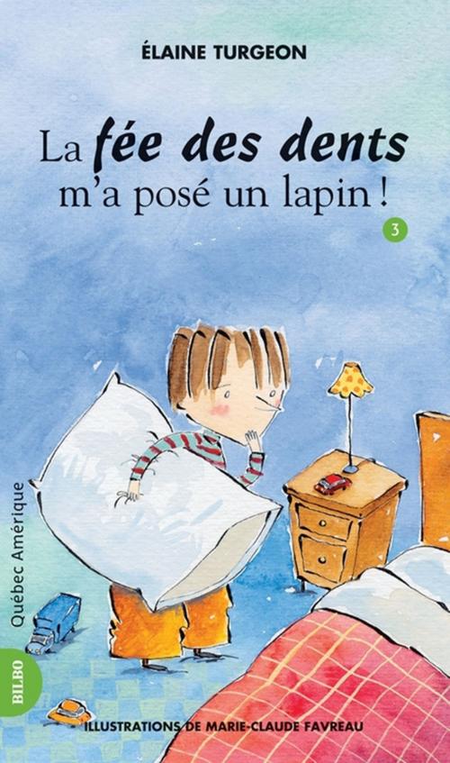 Cover of the book Philippe 03 - La fée des dents m'a posé un lapin! by Élaine Turgeon, Québec Amérique