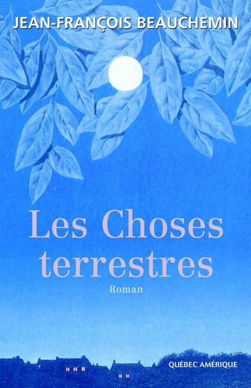 Cover of the book Les Choses terrestres by Jean-François Beauchemin, Québec Amérique