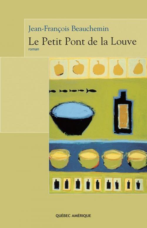 Cover of the book Le Petit Pont de la Louve by Jean-François Beauchemin, Québec Amérique