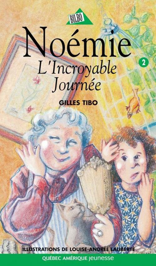 Cover of the book Noémie 02 - L'incroyable Journée by Gilles Tibo, Québec Amérique