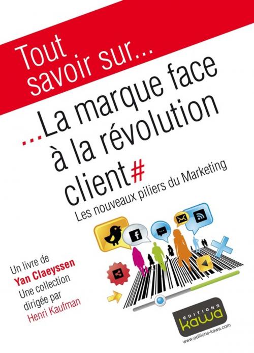 Cover of the book Tout savoir sur... La marque face à la révolution client by Yan Claeyssen, Henri Kaufman, Editions Kawa