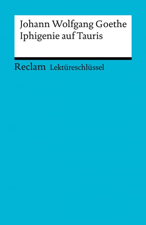 Cover of the book Lektüreschlüssel. Johann Wolfgang Goethe: Iphigenie auf Tauris by Mario Leis, Reclam Verlag