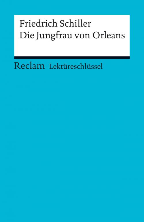 Cover of the book Lektüreschlüssel. Friedrich Schiller: Die Jungfrau von Orleans by Andreas Mudrak, Reclam Verlag