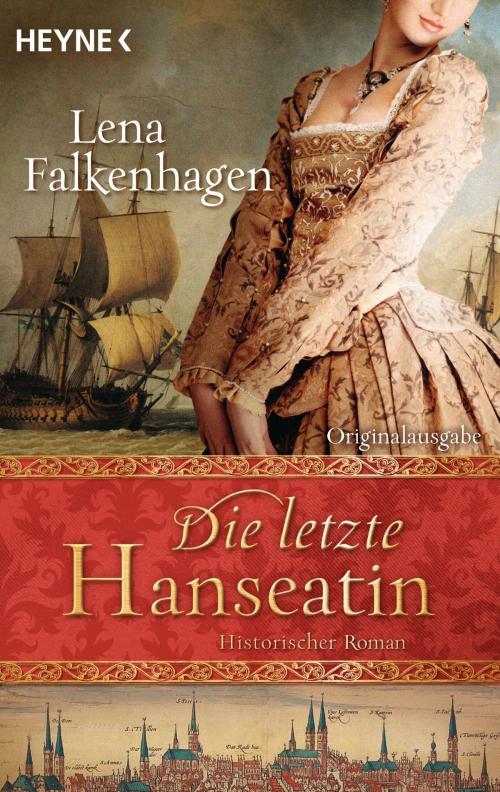 Cover of the book Die letzte Hanseatin by Lena Falkenhagen, Heyne Verlag