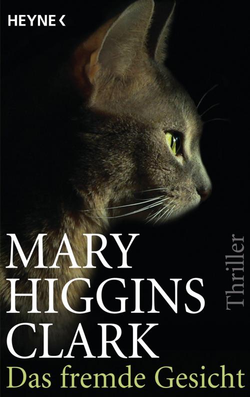 Cover of the book Das fremde Gesicht by Mary Higgins Clark, Heyne Verlag