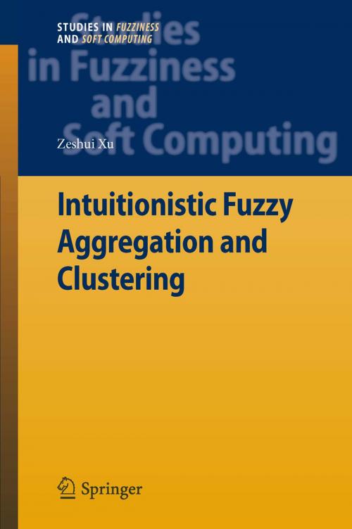 Cover of the book Intuitionistic Fuzzy Aggregation and Clustering by Zeshui Xu, Springer Berlin Heidelberg