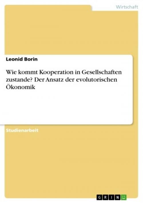 Cover of the book Wie kommt Kooperation in Gesellschaften zustande? Der Ansatz der evolutorischen Ökonomik by Leonid Borin, GRIN Verlag