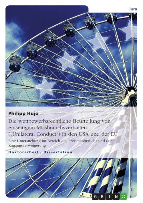 Cover of the book Die wettbewerbsrechtliche Beurteilung von einseitigem Missbrauchsverhalten ('Unilateral Conduct') in den USA und der EU by Philipp Hujo, GRIN Verlag