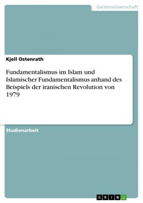 Cover of the book Fundamentalismus im Islam und Islamischer Fundamentalismus anhand des Beispiels der iranischen Revolution von 1979 by Kjell Ostenrath, GRIN Verlag