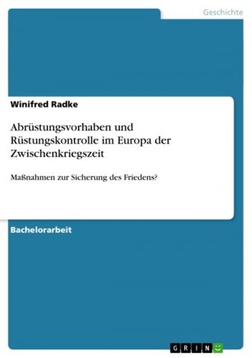 Cover of the book Abrüstungsvorhaben und Rüstungskontrolle im Europa der Zwischenkriegszeit by Winifred Radke, GRIN Verlag