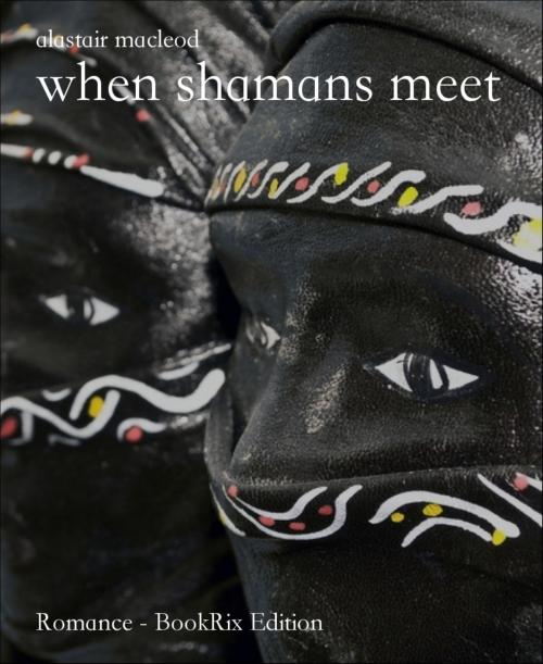 Cover of the book when shamans meet by alastair macleod, BookRix