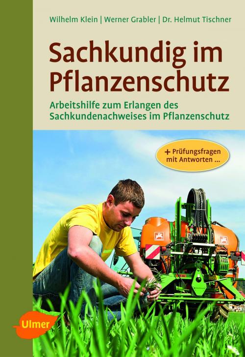 Cover of the book Sachkundig im Pflanzenschutz by Wilhelm Klein, Werner Grabler, Helmut Tischner, Verlag Eugen Ulmer