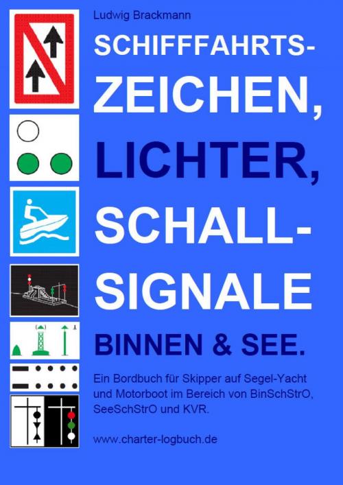 Cover of the book Schifffahrtszeichen, Lichter, Schallsignale Binnen & See. Ein Bordbuch für Skipper auf Segel-Yacht und Motorboot im Bereich von BinSchStrO, SeeSchStrO und KVR. by Ludwig Brackmann, epubli