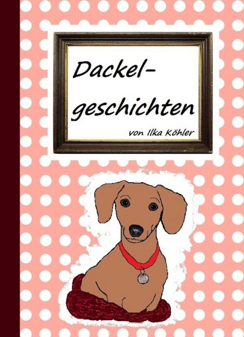 Cover of the book Dackelgeschichten by Ilka Köhler, neobooks