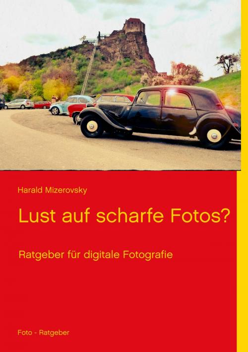 Cover of the book Lust auf scharfe Fotos? by Harald Mizerovsky, Books on Demand