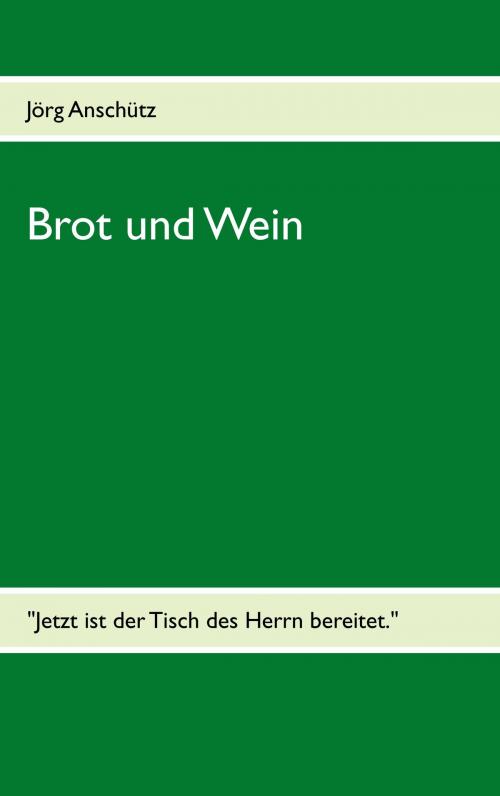 Cover of the book Brot und Wein by Jörg Anschütz, Books on Demand