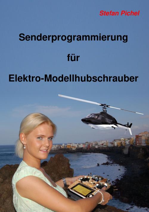 Cover of the book Senderprogrammierung für Elektro-Modellhubschrauber by Stefan Pichel, Books on Demand