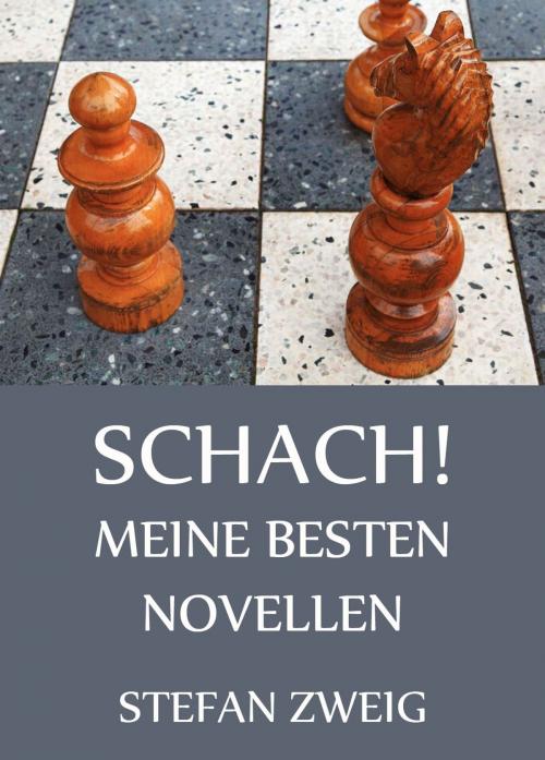 Cover of the book Schach! - Meine besten Novellen by Stefan Zweig, Jazzybee Verlag