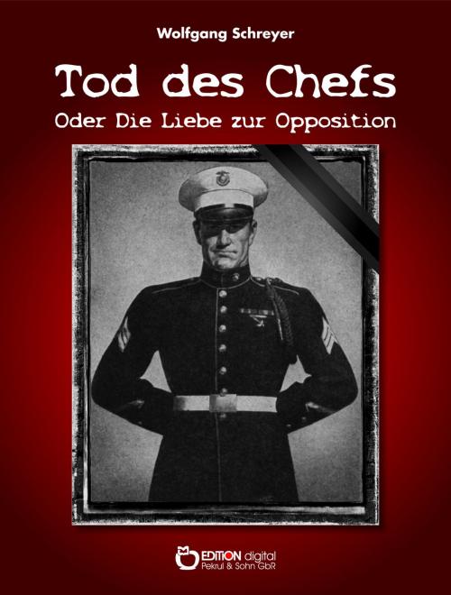 Cover of the book Tod des Chefs oder Die Liebe zur Opposition by Wolfgang Schreyer, EDITION digital