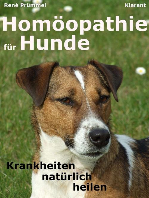 Cover of the book Homöopathie für Hunde. Der Praxisratgeber: Krankheiten natürlich heilen by René Prümmel, Klarant