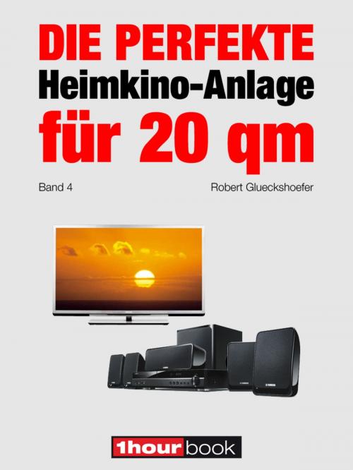 Cover of the book Die perfekte Heimkino-Anlage für 20 qm (Band 4) by Robert Glueckshoefer, Michael E. Brieden Verlag