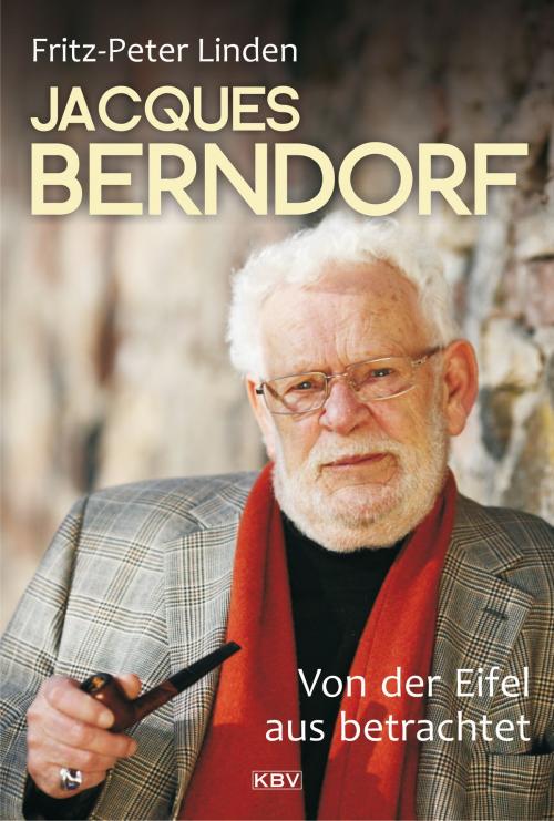 Cover of the book Jacques Berndorf - Von der Eifel aus betrachtet by Fritz-Peter Linden, KBV Verlags- & Medien GmbH