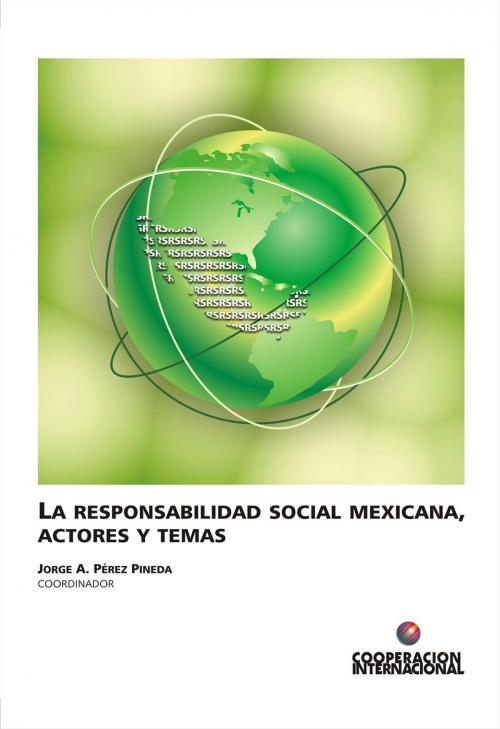 Cover of the book La responsabilidad social mexicana, actores y temas by Jorge A. Pérez Pineda, Instituto Mora