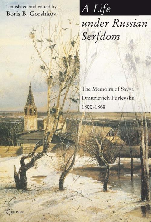 Cover of the book A Life Under Russian Serfdom by Boris B. Gorshkov, Central European University Press