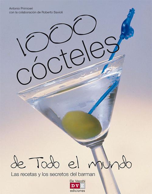 Cover of the book 1000 cócteles de todo el mundo by Antonio Primiceri, De Vecchi Ediciones