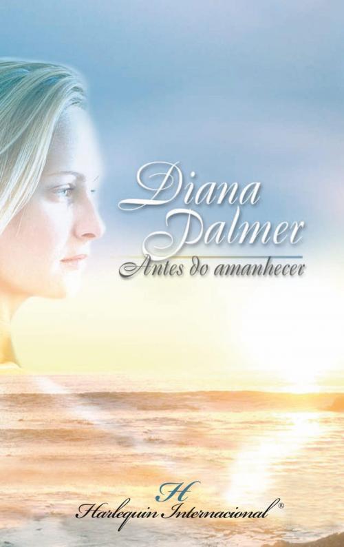 Cover of the book Antes do amanhecer by Diana Palmer, Harlequin, uma divisão de HarperCollins Ibérica, S.A.