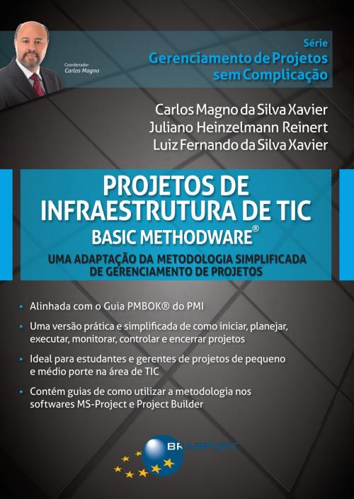Cover of the book Projetos de Infraestrutura de TIC - Basic Methodware® by Carlos Magno da Silva Xavier, Luiz Fernando da Silva Xavier, Juliano Heinzelmann Reinert, BRASPORT