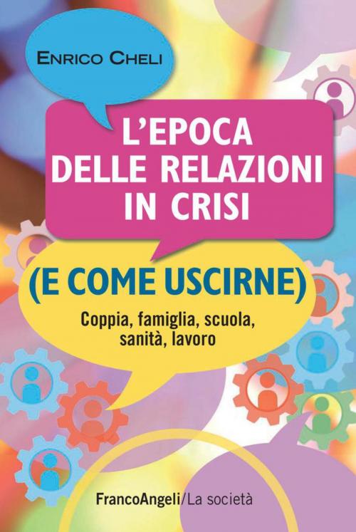 Cover of the book L'epoca delle relazioni in crisi (e come uscirne). Coppia, famiglia, scuola, sanità, lavoro by Enrico Cheli, Franco Angeli Edizioni