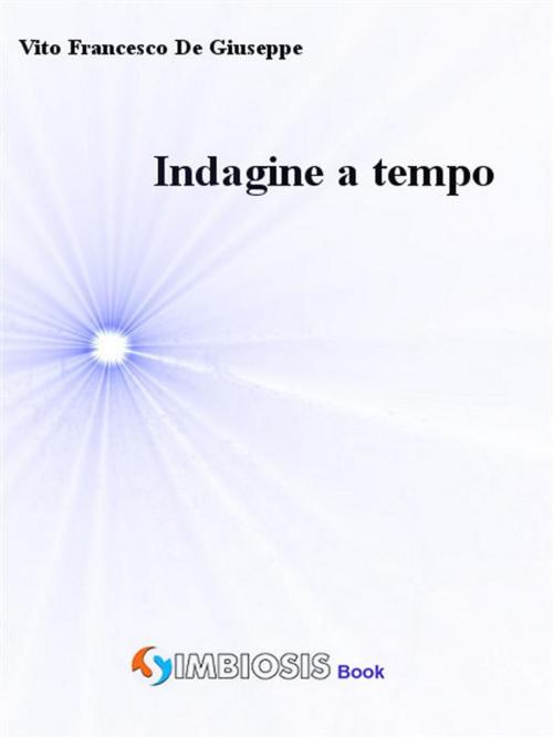 Cover of the book Indagine a tempo by Vito Francesco De Giuseppe, Simbiosis Books