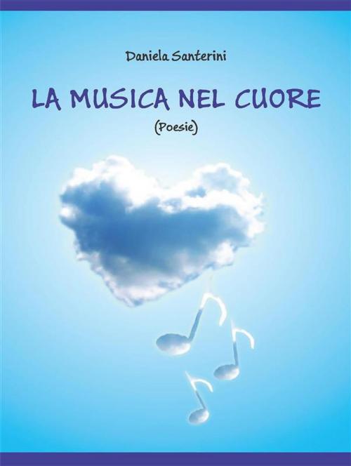 Cover of the book La musica nel cuore by Daniela Santerini, Youcanprint