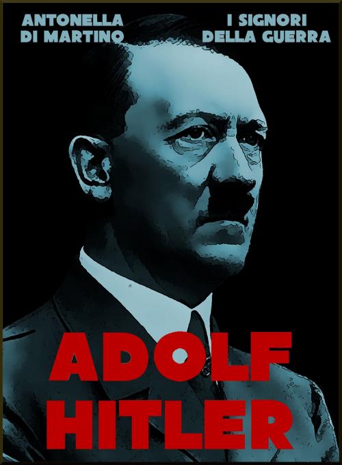 Cover of the book Adolf Hitler by Antonella Di Martino, LA CASE