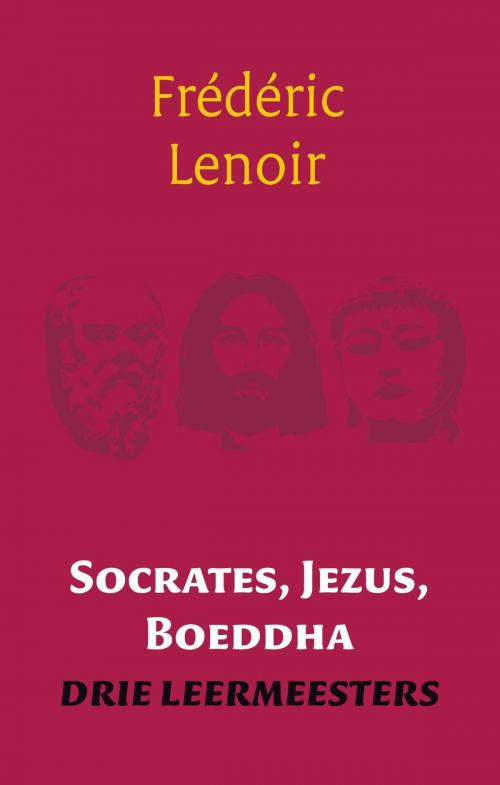 Cover of the book Socrates, Jezus, Boeddha by Frédéric Lenoir, VBK Media