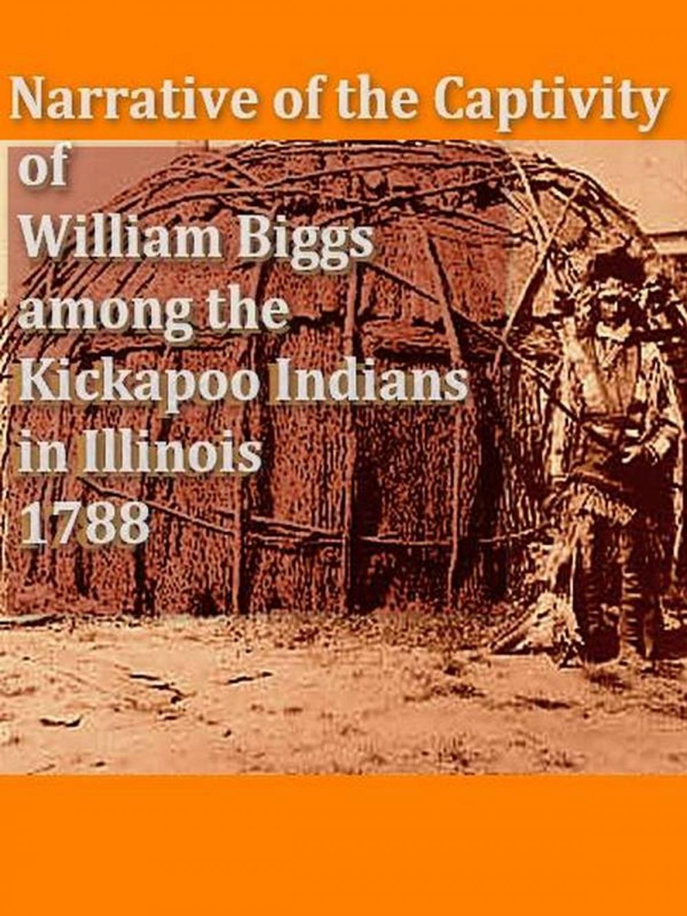 Big bigCover of Narrative of the Captivity of William Biggs among the Kickapoo Indians in Illinois in 1788