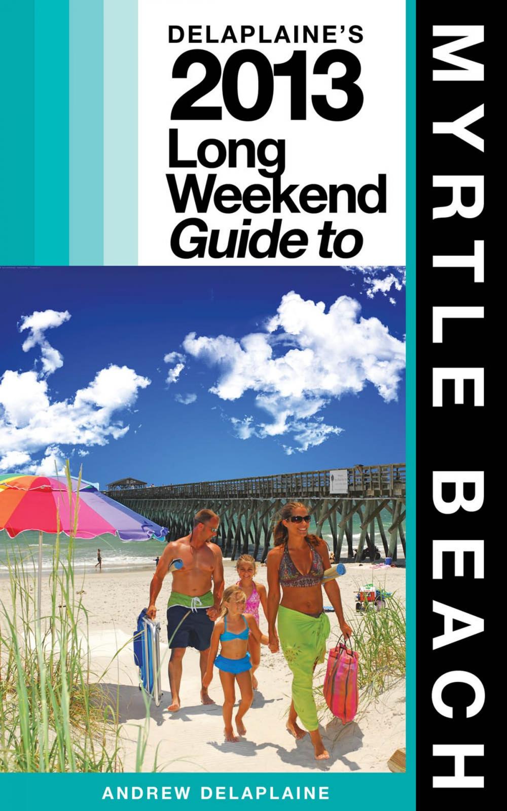 Big bigCover of Delaplaine’s 2013 Long Weekend Guide to Myrtle Beach