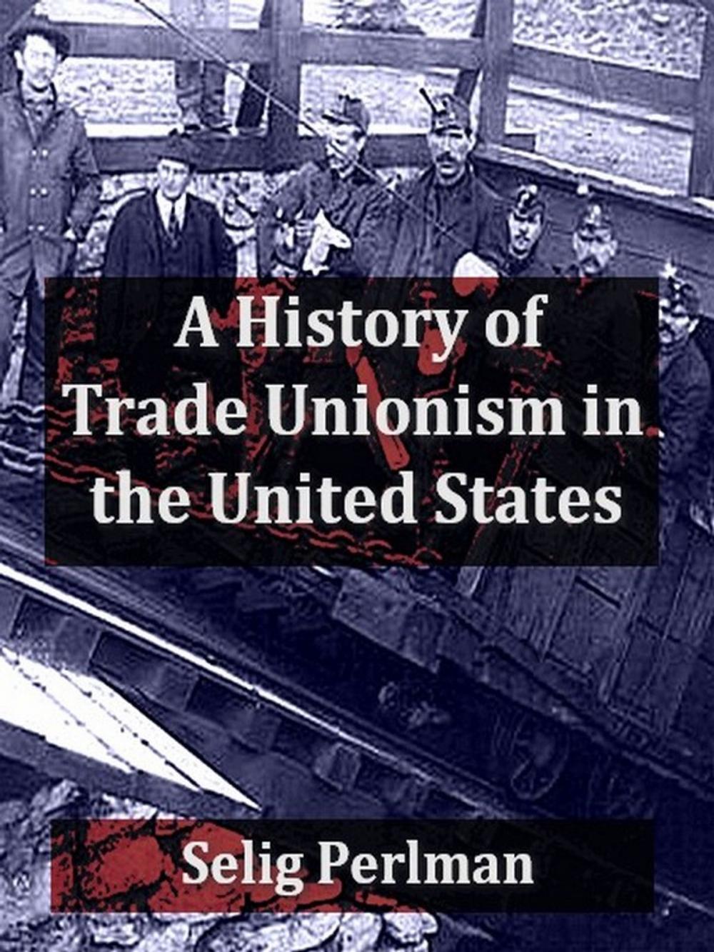 Big bigCover of A History of Trade Unionism in the United States