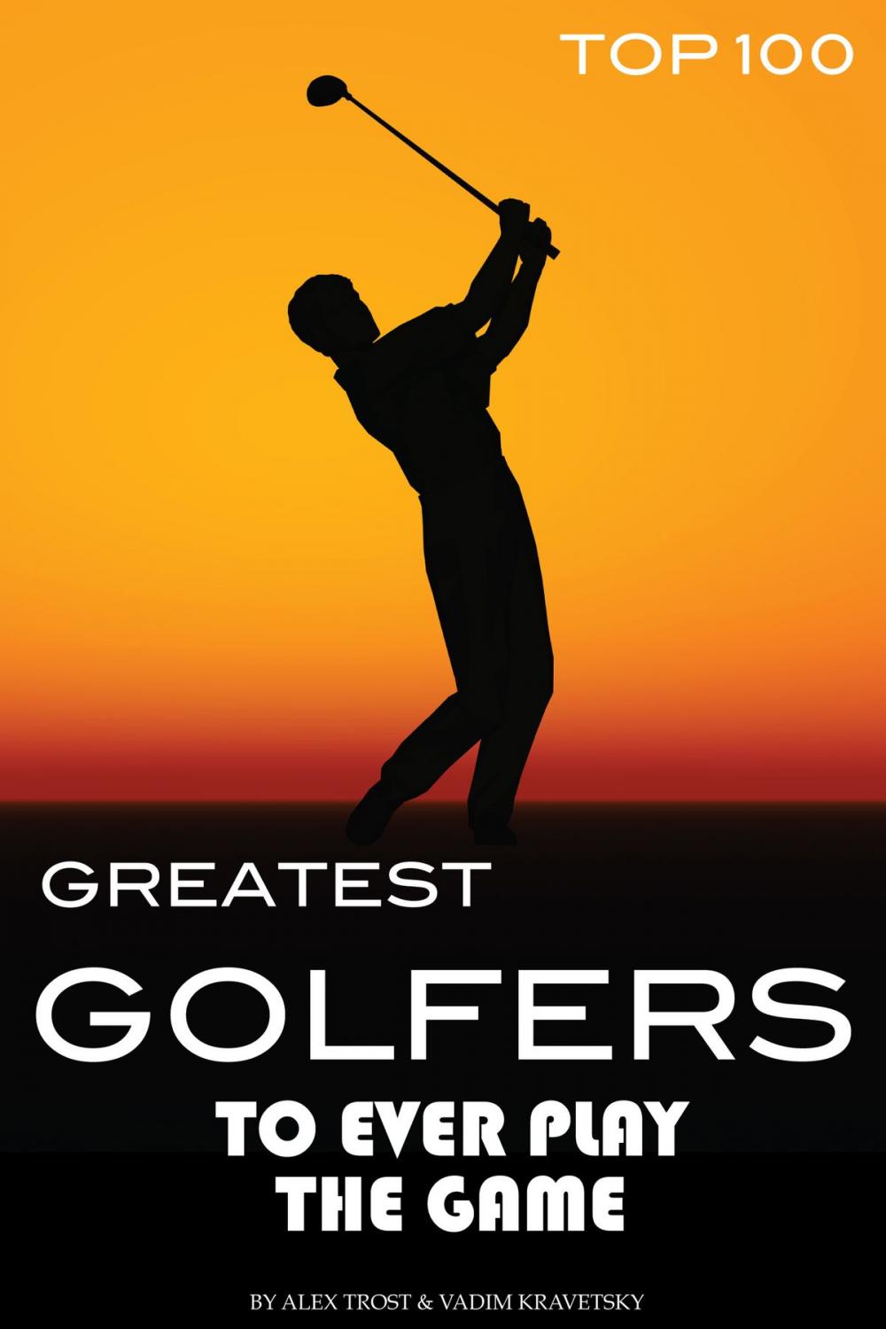 Big bigCover of Greatest Golfers to Ever Play the Game Top 100