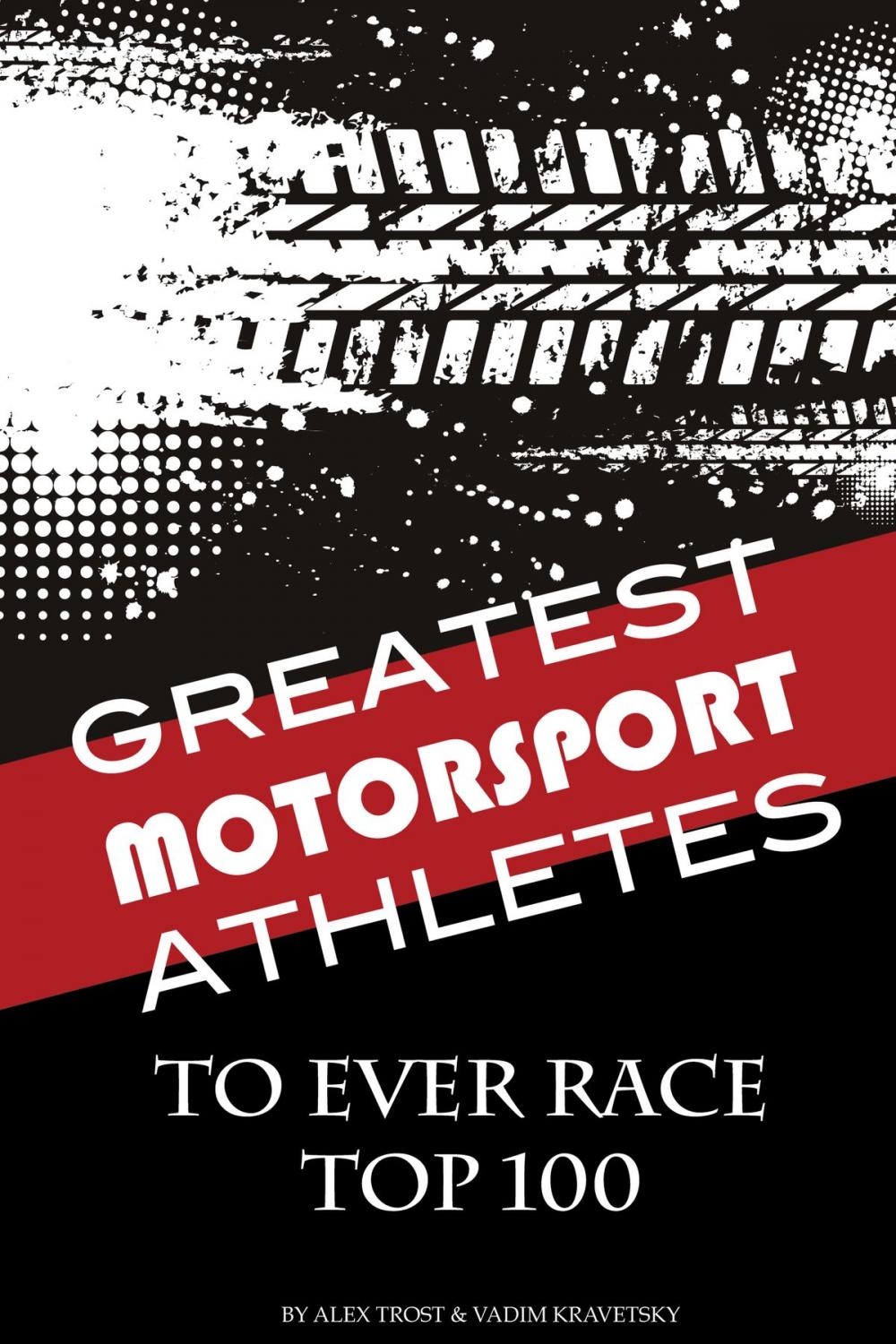 Big bigCover of Greatest Motorsport Athletes to Ever Play the Game Top 100