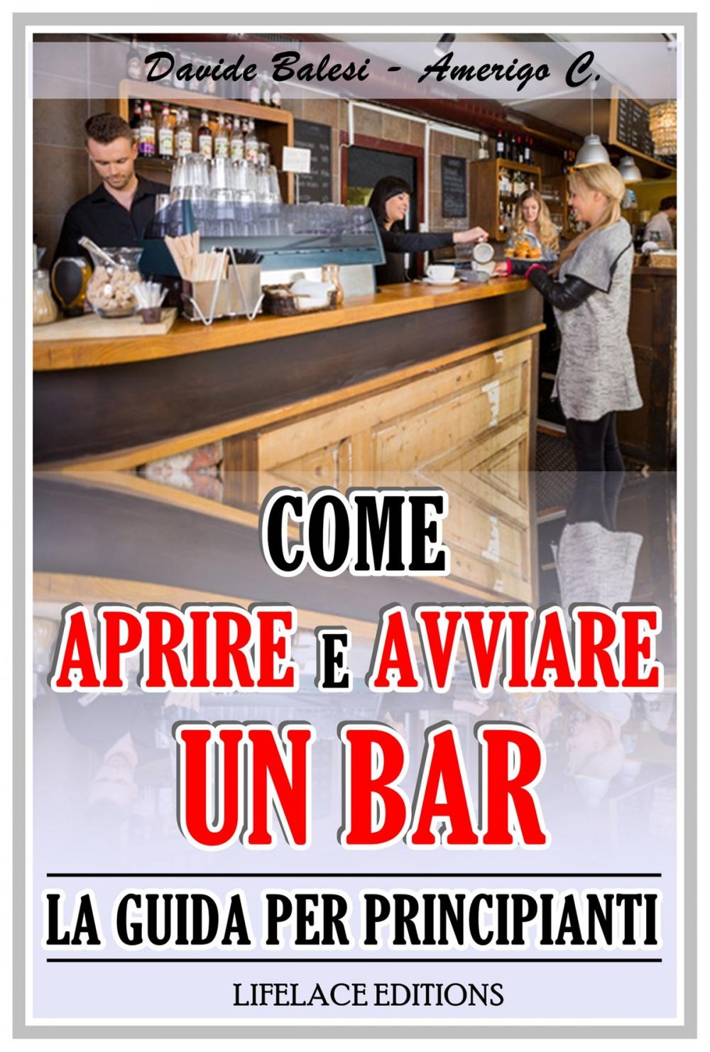 Big bigCover of Come Aprire e Avviare un Bar - La Guida per Principianti