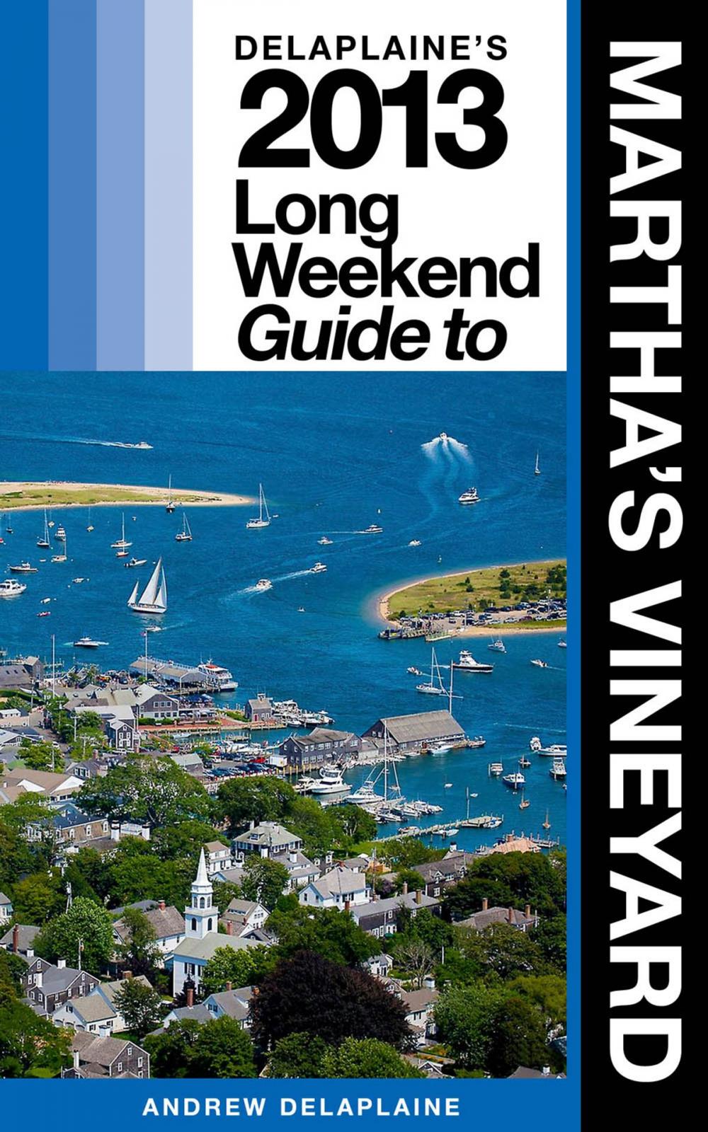 Big bigCover of Delaplaine’s 2013 Long Weekend Guide to Martha’s Vineyard